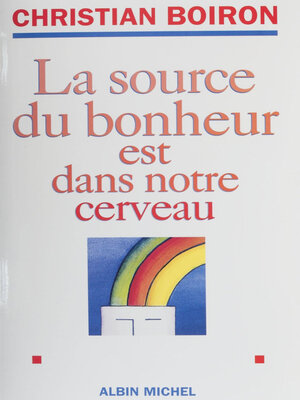 cover image of La source du bonheur est dans notre cerveau